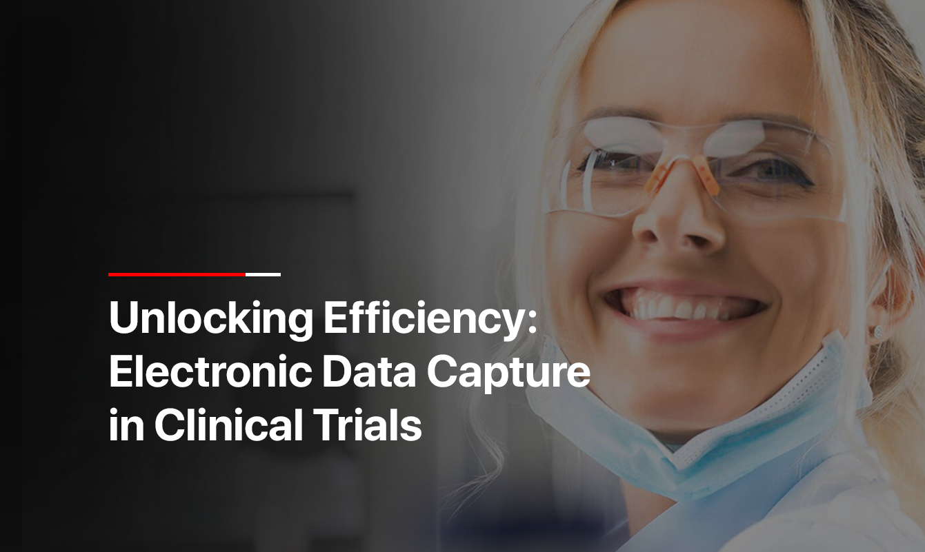 Benefits of Using an Electronic Data Capture (EDC) System in Clinical Trials
