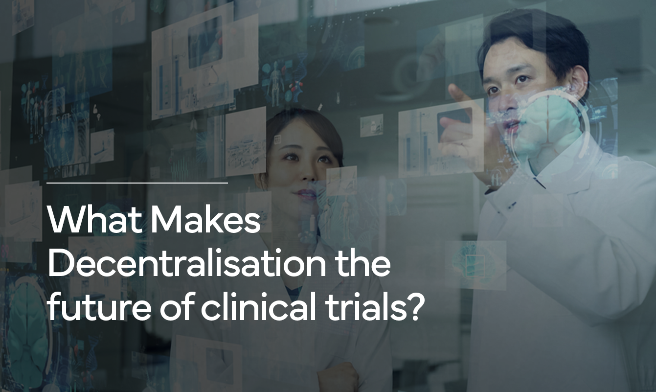 What makes decentralization the future of clinical trials?