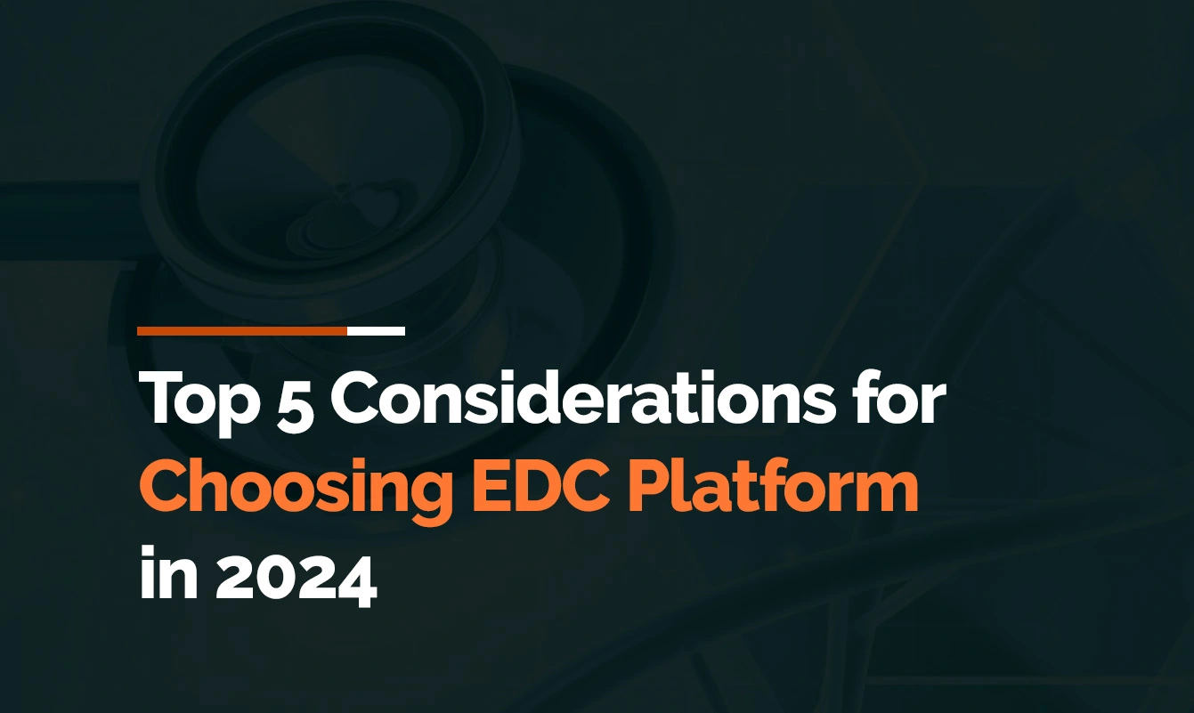 Top 5 considerations for choosing EDC platform
